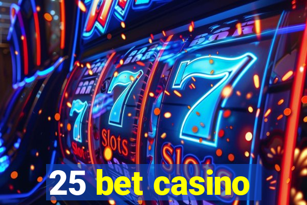 25 bet casino